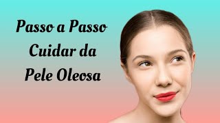 Passo a Passo para Cuidar da Pele Oleosa [upl. by Aldora]