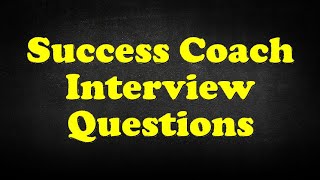 Success Coach Interview Questions [upl. by Rotsen]