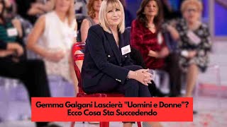 Gemma Galgani Lascierà quotUomini e Donnequot Ecco Cosa Sta Succedendo [upl. by Inna]