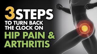 3 Steps to Turn Back the Clock on Hip Pain amp Arthritis [upl. by Sorazal]