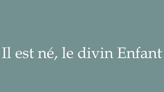 How to Pronounce Il est né le divin Enfant The divine Child is born Correctly in French [upl. by Baillie]