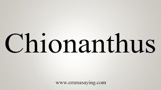 How To Say Chionanthus [upl. by Retrac]