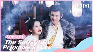 【Special】The Substitute Princesss Love The Love between a Handsome General and a Sweet Girl iQIYI [upl. by Wakerly]