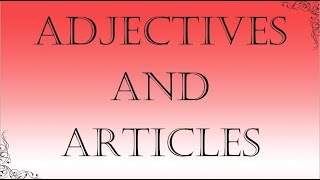 ADJECTIVES AND ARTICLES [upl. by Leventhal]