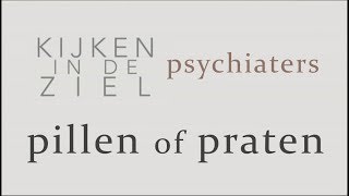 Kijken in de Ziel  Psychiaters 4  Pillen of Praten [upl. by Abel]