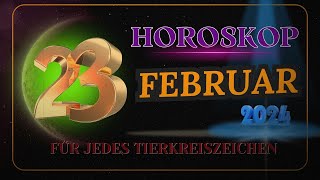 HOROSKOP FÜR DEN 23 FEBRUAR 2024 FÜR JEDES TIERKREISZEICHEN [upl. by Gersham]