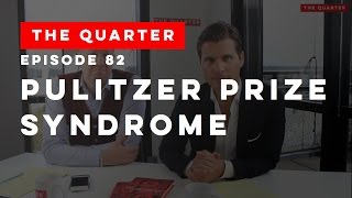 The Quarter Episode 82 The Pulitzer Prize Syndrome [upl. by Vogele517]