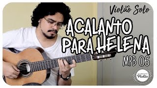 Chico Buarque  Acalanto para Helena Violão Solo Fingerstyle MPB 06 [upl. by Sion]