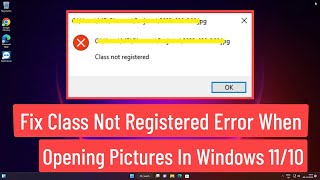 Fix Class Not Registered Error When Opening Pictures In Windows 1110 [upl. by Oiluj454]