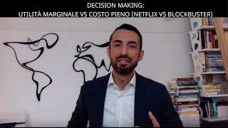 Sul Decision Making Utilità Marginale versus Costo Pieno il caso Blockbuster e Netflix [upl. by Ahseenak]