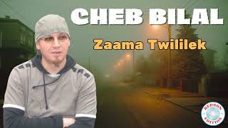 Cheb Bilal  Zaama Twililek [upl. by Hayimas]