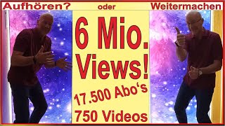 6 Millionen Klicks  17500 Abonnenten  750 Videos  Soll ich jetzt aufhören oder weitermachen [upl. by Silra]