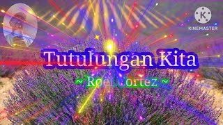 Tutulungan Kita  Roel Cortez  cover song with lyrics RosauroIgnacio [upl. by Polard242]