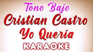 Cristian Castro  Yo Quería  KARAOKE Tono Bajo [upl. by Jack421]