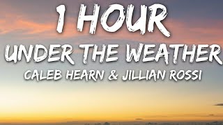 Jillian Rossi amp Caleb Hearn  under the weather Lyrics 🎵1 Hour [upl. by Dyanna]