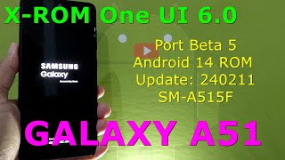 XROM One UI 60 Port Beta 5 for Samsung Galaxy A51 Android 14 ROM Update 240211 [upl. by Eadrahc]