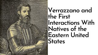 John de Verrazzano and the First Interactions with Natives of the Eastern United States [upl. by Anastasio139]