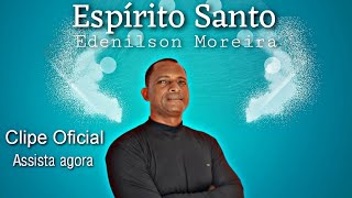 Espírito Santo  Clipe Oficial  Edenilson Moreira [upl. by Klump]