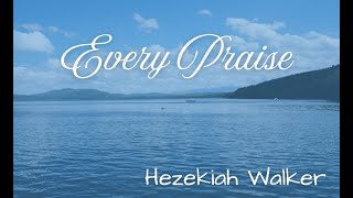 Every Praise by Hezekiah Walker [upl. by Fahy387]