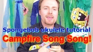 Spongebob Ukulele Tutorial  Campfire Song Song [upl. by Nishi902]