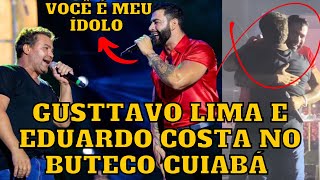 Gusttavo Lima e Eduardo Costa JUNTOS no BUTECO em Cuiabá Melhores momentos [upl. by Shimberg]