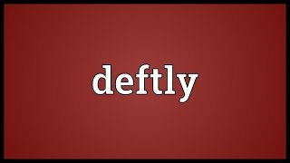 Deftly Meaning [upl. by Handler]