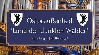 Ostpreußenlied quotLand der dunklen Wälderquot  Pipe Organ [upl. by Redneval230]