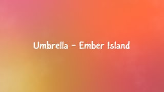 Ember Island  Umbrella Lyrics [upl. by Sweet721]