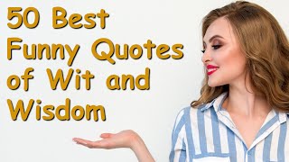 50 Best Funny Quotes of Wit and Wisdom  Powerful Inspirational Video about Life Lessons [upl. by Elleirad]