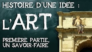 07 Lart histoire dune idée première partie  un savoirfaire acquis par apprentissage [upl. by Neelrak853]