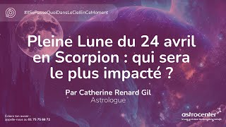 Pleine Lune du 24 avril en Scorpion  qui sera le plus impacté [upl. by Annahvas721]