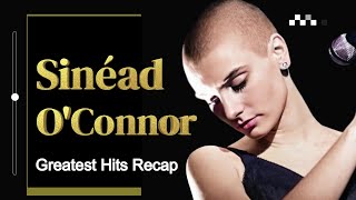 Sinead OConnor Greatest Hits Recap  RIP 1966  2023 [upl. by Florrie]