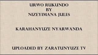 URWO RUKUNDO BY NIZEYIMANA JULES KARAHANYUZE NYARWANDA SONGS [upl. by Demetria698]