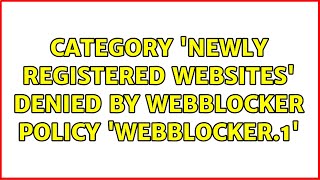 Category Newly Registered Websites denied by WebBlocker policy WebBlocker1 [upl. by Asyen]