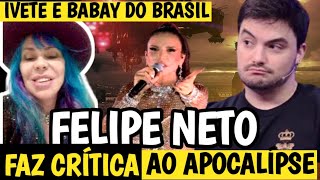 FELIPE NETO FAZ CRÍTICA AO APOCALÍPSE  IVETE SANGALO E BABAY DO BRASIL CARNAVAL 2024 [upl. by Elwin]