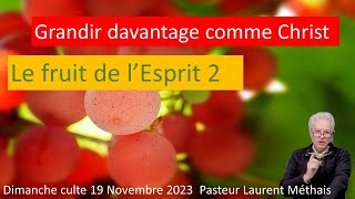 Le fruit de lEsprit 2 ou comment grandir davantage comme Christ 19 11 23 Pasteur Laurent Méthais [upl. by Thorny852]