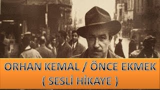 Orhan KEMAL  Önce Ekmek  Sesli Hikaye [upl. by Wisnicki]