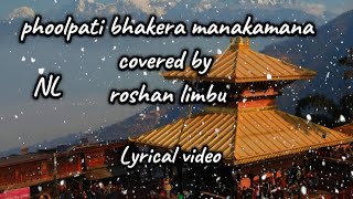 Phool Pati Bhakera Manakamana  Cover By Roshan Limbu  Lyrics [upl. by Hiroko519]