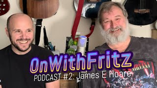 OnWithFritz Podcast 2 James E Hoare [upl. by Lerrehs905]