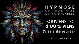 HYPNOSE CHAMANIQUE  Souviens toi doù tu viens Vies Antérieures [upl. by Ambrose]