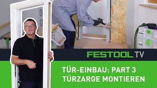 Wie baue ich eine Tür ein  Part 3 Türzarge montieren Festool TV Folge 281 [upl. by O'Donoghue]