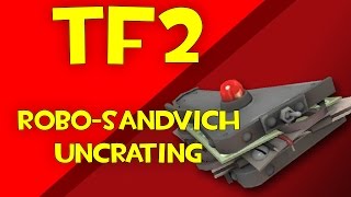 TF2 RoboSandvich Uncrating [upl. by Gillette]