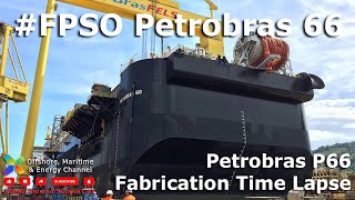 FPSO Petrobras 66  Hull Fabrication  Time Lapse [upl. by Enoid]