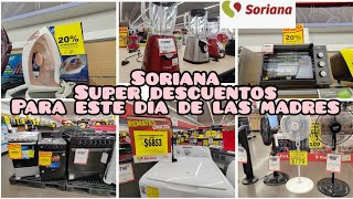 INCREÍBLES DESCUENTOS‼️PARA ESTE 10 DE MAYO DIA DELAS MADRES EN SORIANA 🩷🛒 [upl. by Robbi657]