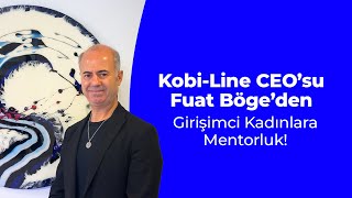 KobiLine CEO’su Fuat Böge’den Girişimci Kadınlara Mentorluk [upl. by Rasaec882]