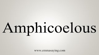 How To Say Amphicoelous [upl. by Chandal]