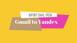 Import emails from Gmail to Yandex Mail [upl. by Aillimac]