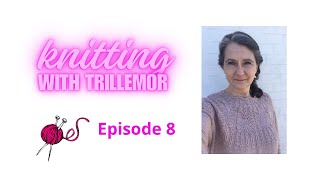 Knitting with Trillemor  episode 8 [upl. by Hunsinger207]