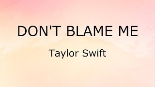 Dont Blame Me Lyrics  Taylor Swift [upl. by Acimad]