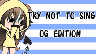 Try not to sing Gacha OG Edition [upl. by Aramoix156]